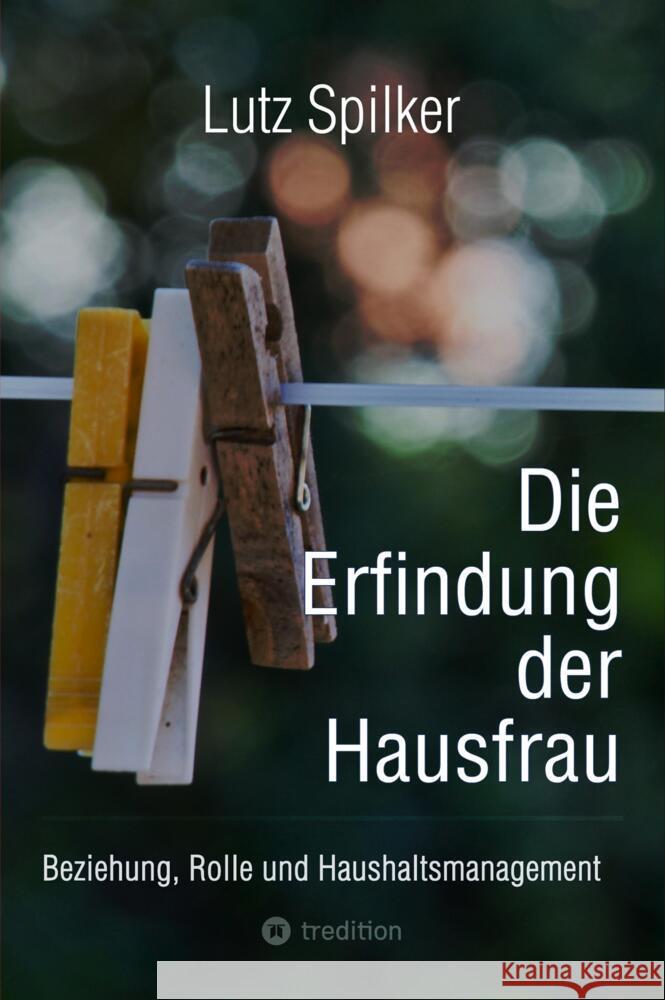 Die Erfindung der Hausfrau Spilker, Lutz 9783384565105 tredition - książka
