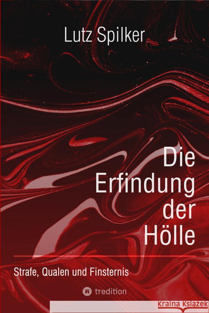 Die Erfindung der Hölle Spilker, Lutz 9783384026699 tredition - książka
