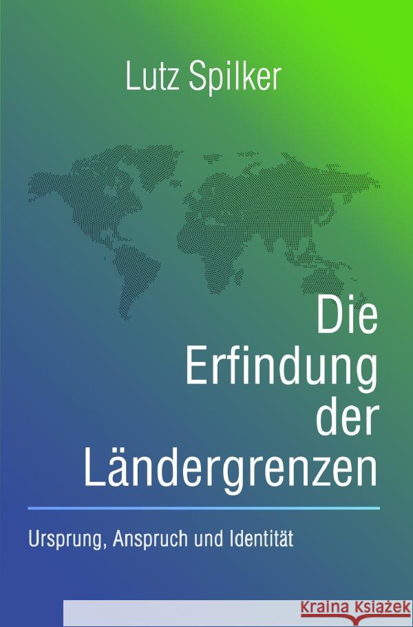 Die Erfindung der Ländergrenzen Spilker, Lutz 9783565082506 epubli - książka