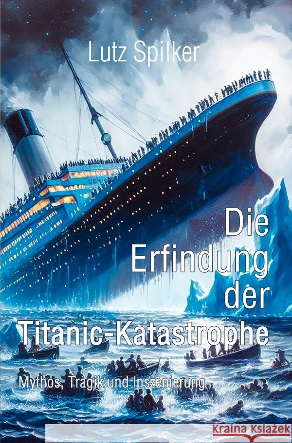 Die Erfindung der Titanic-Katastrophe Spilker, Lutz 9783819752704 epubli - książka