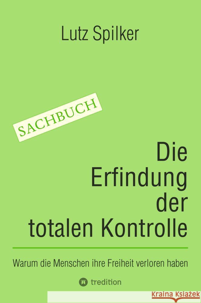 Die Erfindung der totalen Kontrolle Spilker, Lutz 9783384425614 tredition - książka