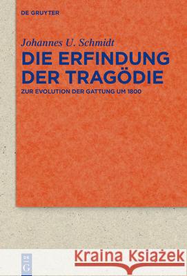 Die Erfindung Der Trag?die: Zur Evolution Der Gattung Um 1800 Johannes U. Schmidt 9783111711294 de Gruyter - książka