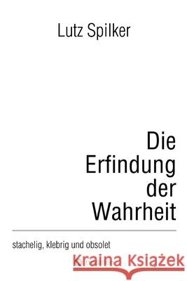 Die Erfindung der Wahrheit Spilker, Lutz 9783384494849 tredition - książka