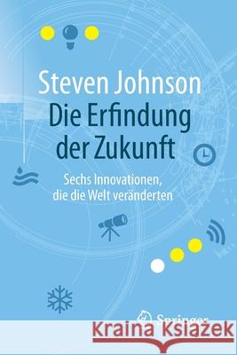 Die Erfindung Der Zukunft: Sechs Innovationen, Die Die Welt Veränderten Johnson, Steven 9783662502938 Springer - książka