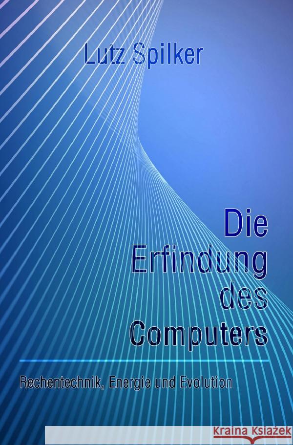 Die Erfindung des Computers Spilker, Lutz 9783819794063 epubli - książka
