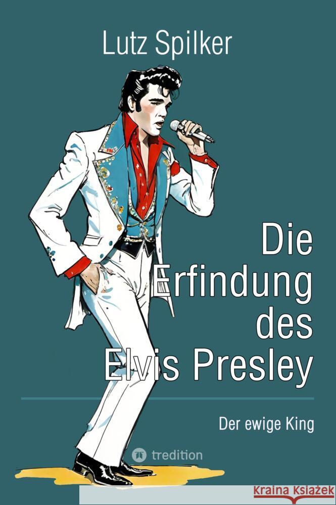 Die Erfindung des Elvis Presley Spilker, Lutz 9783384568274 tredition - książka