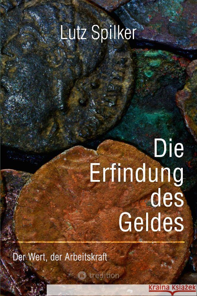 Die Erfindung des Geldes: Der Wert, der Arbeitskraft Lutz Spilker 9783384205148 Tredition Gmbh - książka