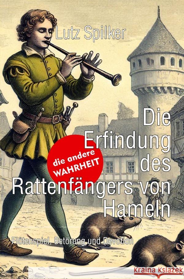 Die Erfindung des Rattenfängers von Hameln Spilker, Lutz 9783819763472 epubli - książka