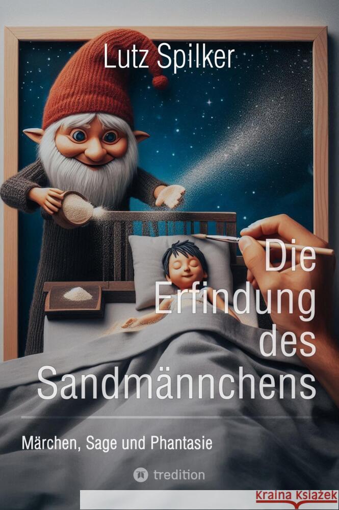 Die Erfindung des Sandmännchens Spilker, Lutz 9783384439017 tredition - książka