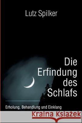 Die Erfindung des Schlafs: Erholung, Behandlung und Einklang Lutz Spilker 9783384228673 Tredition Gmbh - książka