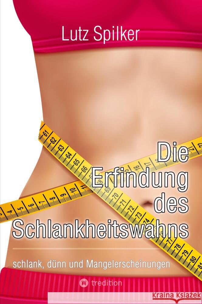 Die Erfindung des Schlankheitswahns Spilker, Lutz 9783384597892 tredition - książka