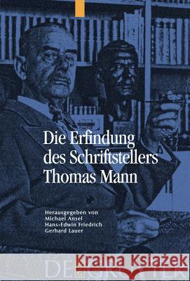 Die Erfindung des Schriftstellers Thomas Mann Gerhard Lauer, Hans Edwin Friedrich, Michael Ansel 9783110201369 De Gruyter - książka