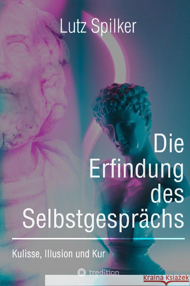 Die Erfindung des Selbstgesprächs Spilker, Lutz 9783384005878 tredition - książka