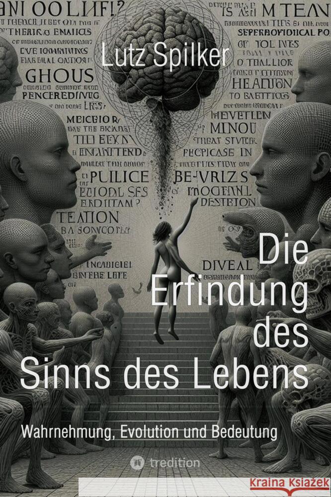 Die Erfindung des Sinns des Lebens: Wahrnehmung, Evolution und Bedeutung Lutz Spilker 9783384324856 Tredition Gmbh - książka