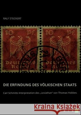 Die Erfindung des völkischen Staats: Carl Schmitts Interpretation des Leviathan von Thomas Hobbes Steckert, Ralf 9783346584359 Grin Verlag - książka