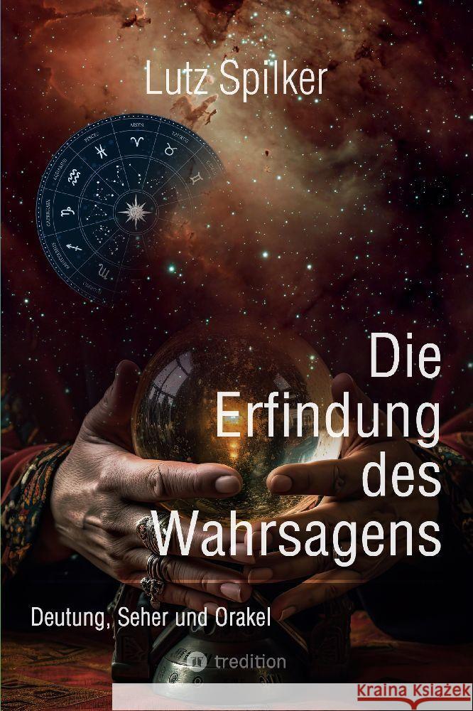 Die Erfindung des Wahrsagens: Deutung, Seher und Orakel Lutz Spilker 9783384198419 Tredition Gmbh - książka