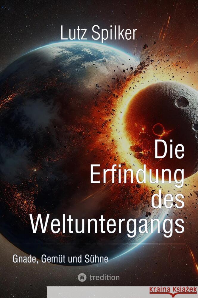 Die Erfindung des Weltuntergangs Spilker, Lutz 9783384475688 tredition - książka
