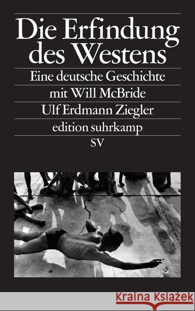 Die Erfindung des Westens : Eine deutsche Geschichte mit Will McBride Erdmann Ziegler, Ulf 9783518074992 Suhrkamp - książka