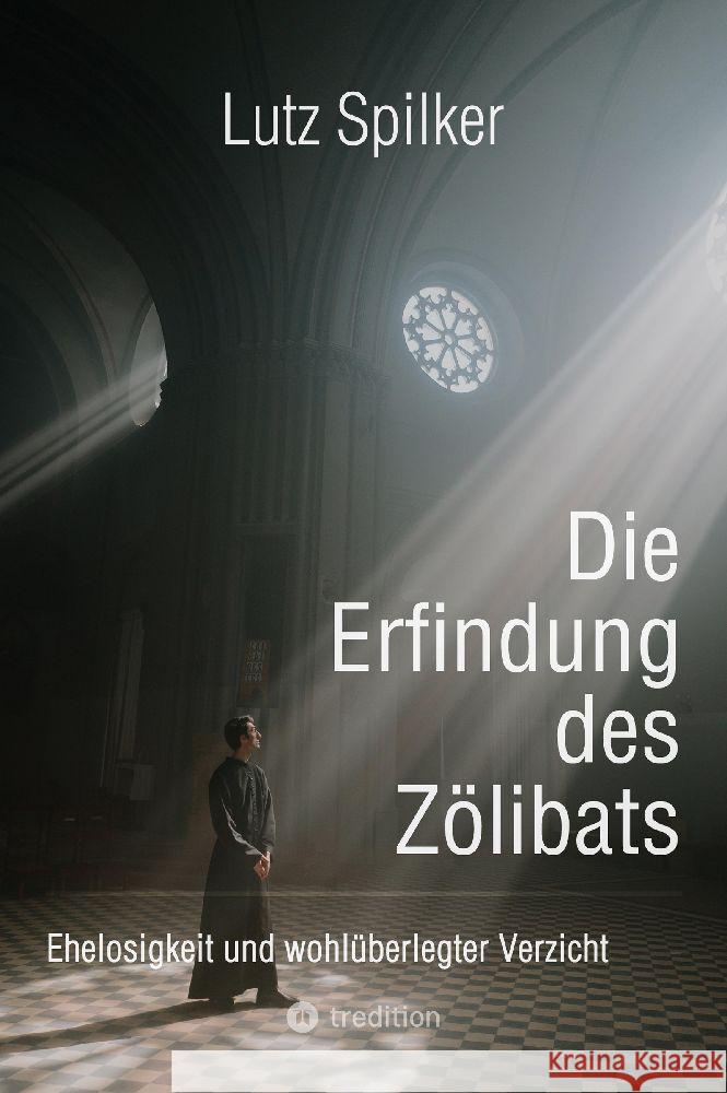 Die Erfindung des Z?libats: Ehelosigkeit und wohl?berlegter Verzicht Lutz Spilker 9783384142979 Tredition Gmbh - książka