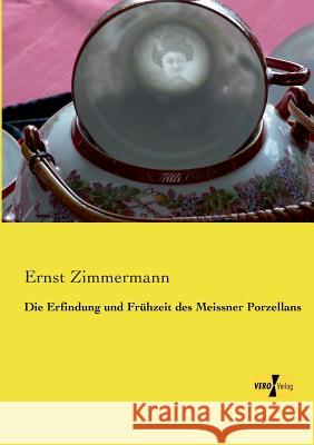 Die Erfindung und Frühzeit des Meissner Porzellans Ernst Zimmermann 9783956103988 Vero Verlag - książka