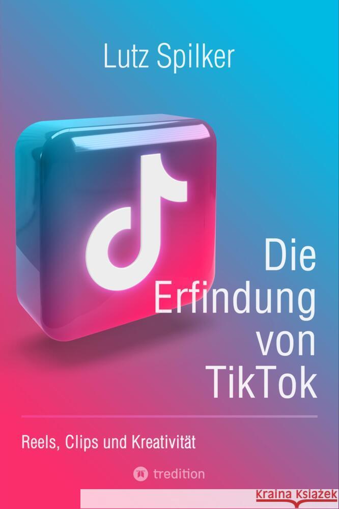 Die Erfindung von TikTok Spilker, Lutz 9783384249364 tredition - książka