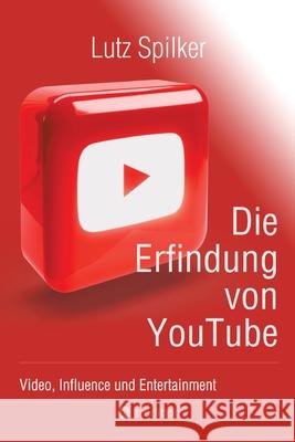 Die Erfindung von YouTube: Video, Influence und Entertainment Lutz Spilker 9783384246950 Tredition Gmbh - książka