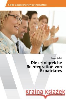 Die erfolgreiche Reintegration von Expatriates Seifert Harald 9783639677638 AV Akademikerverlag - książka