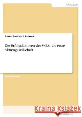 Die Erfolgsfaktoren der V.O.C. als erste Aktiengesellschaft Anton Bernhard Tantow 9783346536303 Grin Verlag - książka