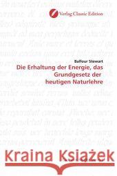 Die Erhaltung der Energie, das Grundgesetz der  heutigen Naturlehre Stewart, Balfour 9783869320830 Verlag Classic Edition - książka