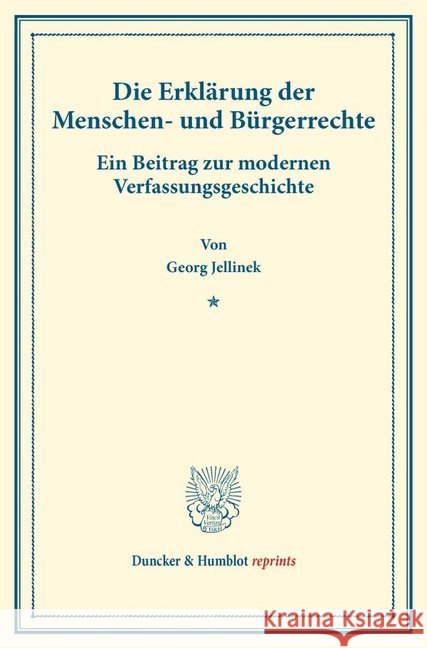 Die Erklarung Der Menschen- Und Burgerrechte: Ein Beitrag Zur Modernen Verfassungsgeschichte. (Staats- Und Volkerrechtliche Abhandlungen I.3) Jellinek, Georg 9783428176519 Duncker & Humblot - książka