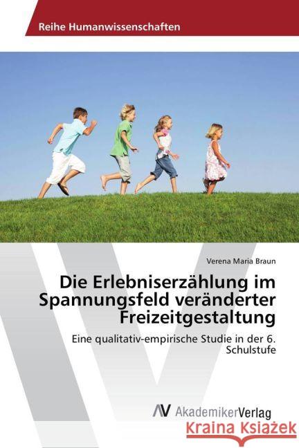 Die Erlebniserzählung im Spannungsfeld veränderter Freizeitgestaltung : Eine qualitativ-empirische Studie in der 6. Schulstufe Braun, Verena Maria 9783330501904 AV Akademikerverlag - książka