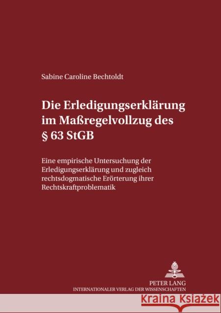 Die Erledigungserklaerung Im Maßregelvollzug Des § 63 Stgb: Eine Empirische Untersuchung Der Erledigungserklaerung Und Zugleich Rechtsdogmatische Eroe Maiwald, Manfred 9783631501757 Lang, Peter, Gmbh, Internationaler Verlag Der - książka