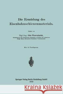 Die Ermüdung Des Eisenbahnschienenmaterials Wawrziniok, Otto 9783662409336 Springer - książka