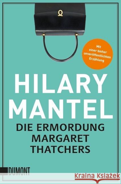 Die Ermordung Margaret Thatchers : Erzählungen. Mit einer bisher unveröffentlichten Erzählung Mantel, Hilary 9783832163372 DuMont Buchverlag - książka