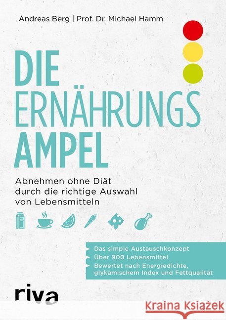 Die Ernährungsampel : Abnehmen ohne Diät durch die richtige Auswahl von Lebensmitteln Berg, Andreas; Hamm, Michael 9783742312020 riva Verlag - książka