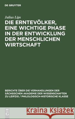 Die Erntevölker, Eine Wichtige Phase in Der Entwicklung Der Menschlichen Wirtschaft Lips, Julius 9783112483190 de Gruyter - książka