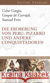 Die Eroberung von Peru : Pizarro und andere Conquistadoren. 1526-1712 Gargia, Celso; Carvajal, Gaspar de; Fritz, Samuel 9783737400145 Edition Erdmann - książka