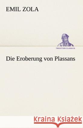 Die Eroberung von Plassans Zola, Émile 9783847237457 TREDITION CLASSICS - książka