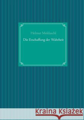 Die Erschaffung der Wahrheit Moldaschl, Helmut 9783752861877 Books on Demand - książka