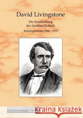 Die Erschließung des dunklen Erdteils: Reisetagebücher 1866-1873 Livingstone, David 9783935959001 Sds AG - książka