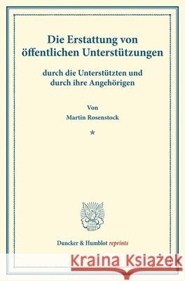Die Erstattung Von Offentlichen Unterstutzungen: Durch Die Unterstutzten Und Durch Ihre Angehorigen. (Schriften Des Deutschen Vereins Fur Armenpflege Martin Rosenstock 9783428176373 Duncker & Humblot - książka