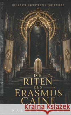 Die Erste Architektin von Eterra: Die Riten des Erasmus Caine Clayton, Ralph 9798182188944 Independently Published - książka