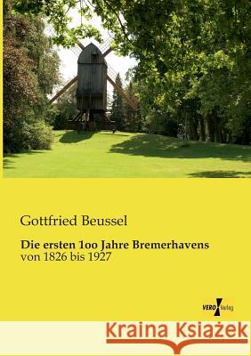 Die ersten 1oo Jahre Bremerhavens: von 1826 bis 1927 Gottfried Beussel 9783956108068 Vero Verlag - książka