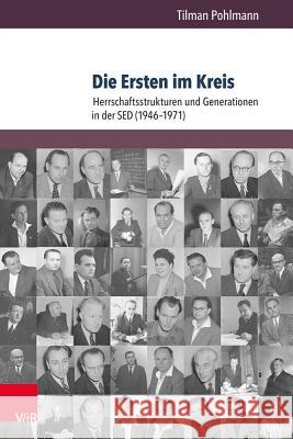 Die Ersten Im Kreis: Herrschaftsstrukturen Und Generationen in Der sed (1946-1971) Tilman Pohlmann 9783847106609 V&r Unipress - książka