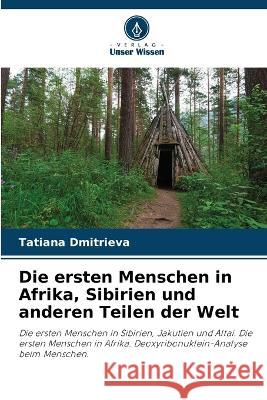 Die ersten Menschen in Afrika, Sibirien und anderen Teilen der Welt Tatiana Dmitrieva 9786205712184 Verlag Unser Wissen - książka