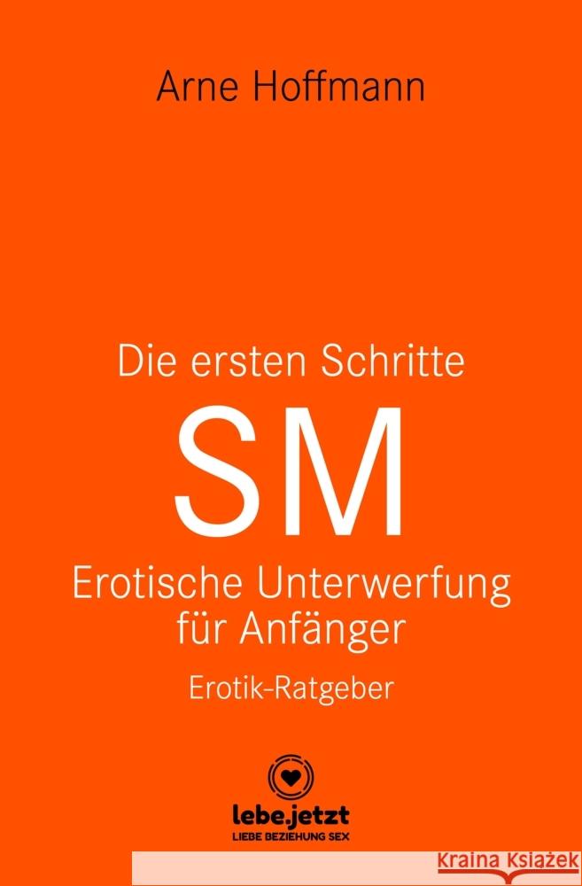 Die ersten Schritte SM - Unterwerfung für Anfänger | Erotischer Ratgeber Hoffmann, Arne 9783750739529 blue panther books - książka