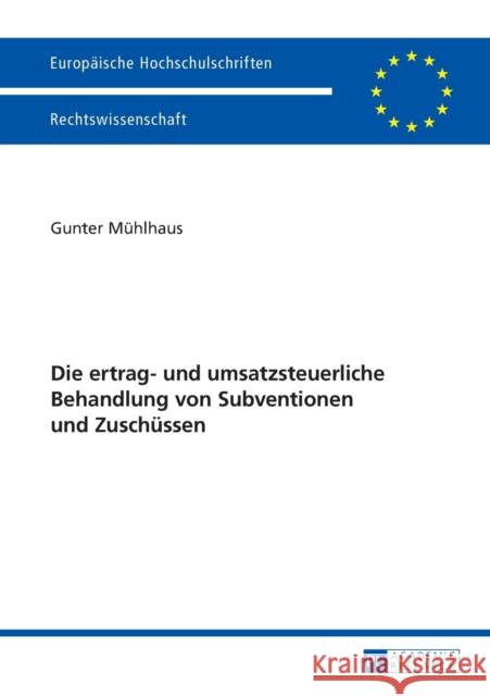 Die Ertrag- Und Umsatzsteuerliche Behandlung Von Subventionen Und Zuschuessen: Mit Eingehender Analyse Der Steuersystematischen Erfassung Von Investit Mühlhaus, Gunter 9783631627402 Peter Lang Gmbh, Internationaler Verlag Der W - książka