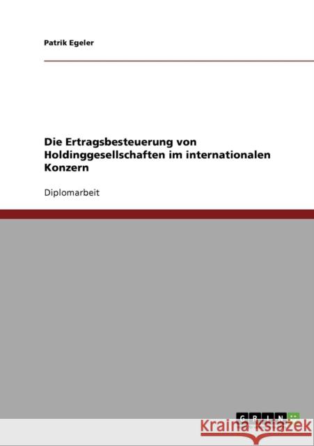 Die Ertragsbesteuerung von Holdinggesellschaften im internationalen Konzern Patrik Egeler 9783638718639 Grin Verlag - książka