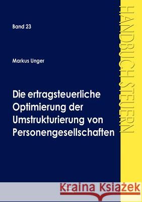 Die ertragsteuerliche Optimierung der Umstrukturierung von Personengesellschaften Unger, Markus 9783867410625 Europ Ischer Hochschulverlag Gmbh & Co. Kg - książka