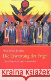 Die Erwartung der Engel : Der Mensch als neue Hierarchie Klünker, Wolf-Ulrich   9783772511431 Freies Geistesleben - książka